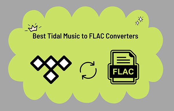 Best Tidal Music to FLAC Converters